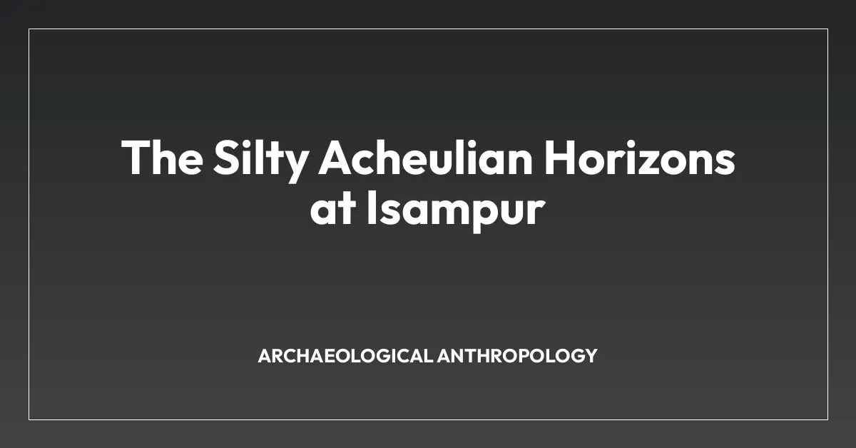 The Silty Acheulian Horizons at Isampur