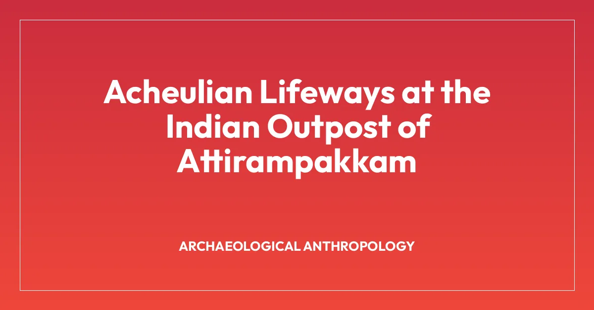 Acheulian Lifeways at the Indian Outpost of Attirampakkam