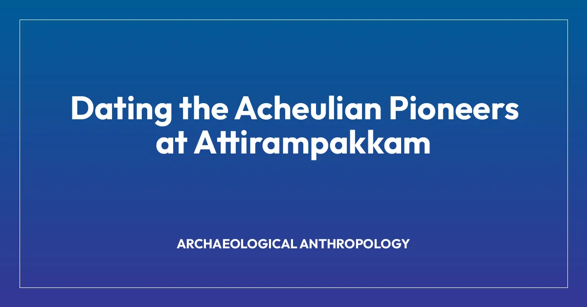 Dating the Acheulian Pioneers at Attirampakkam