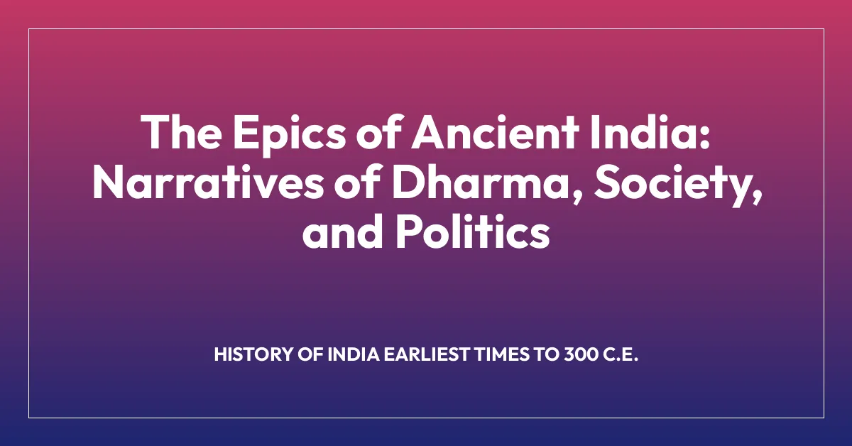 The Epics of Ancient India: Narratives of Dharma, Society, and Politics