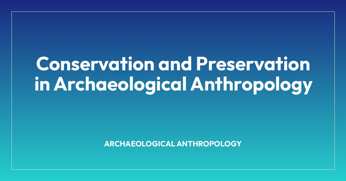 Conservation and Preservation in Archaeological Anthropology