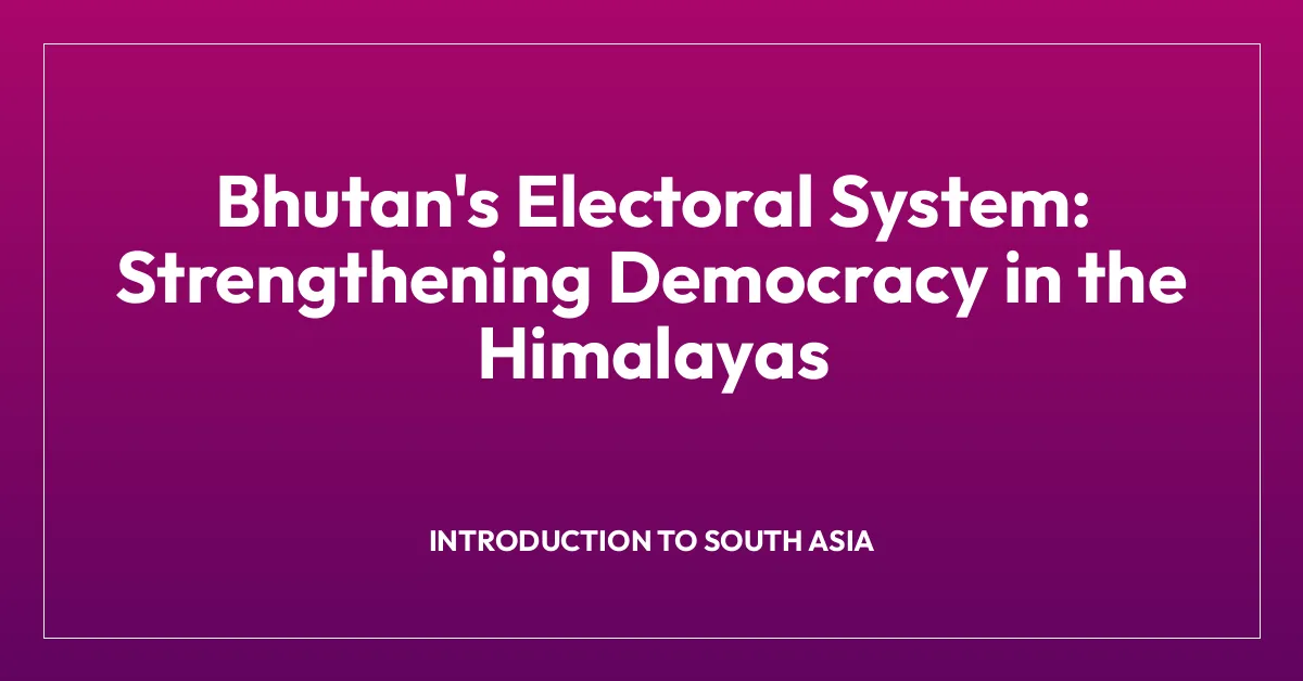 Bhutan’s Electoral System: Strengthening Democracy in the Himalayas