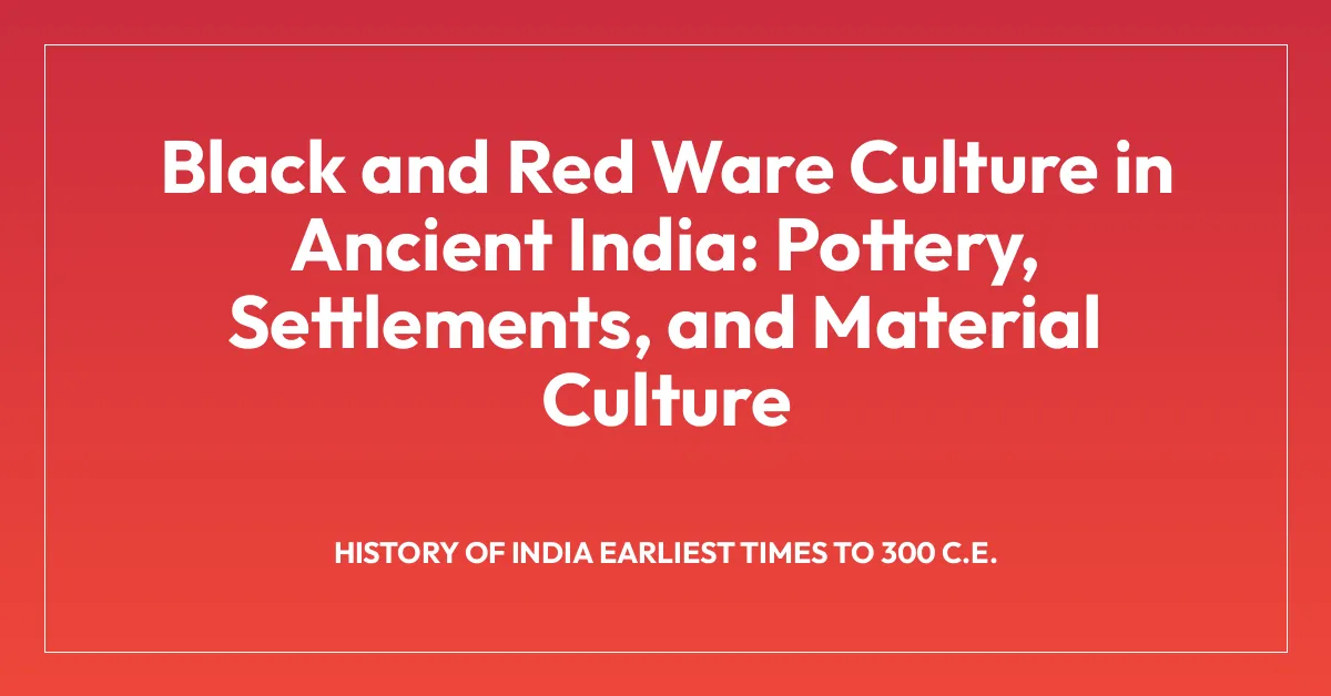 Black and Red Ware Culture in Ancient India: Pottery, Settlements, and Material Culture