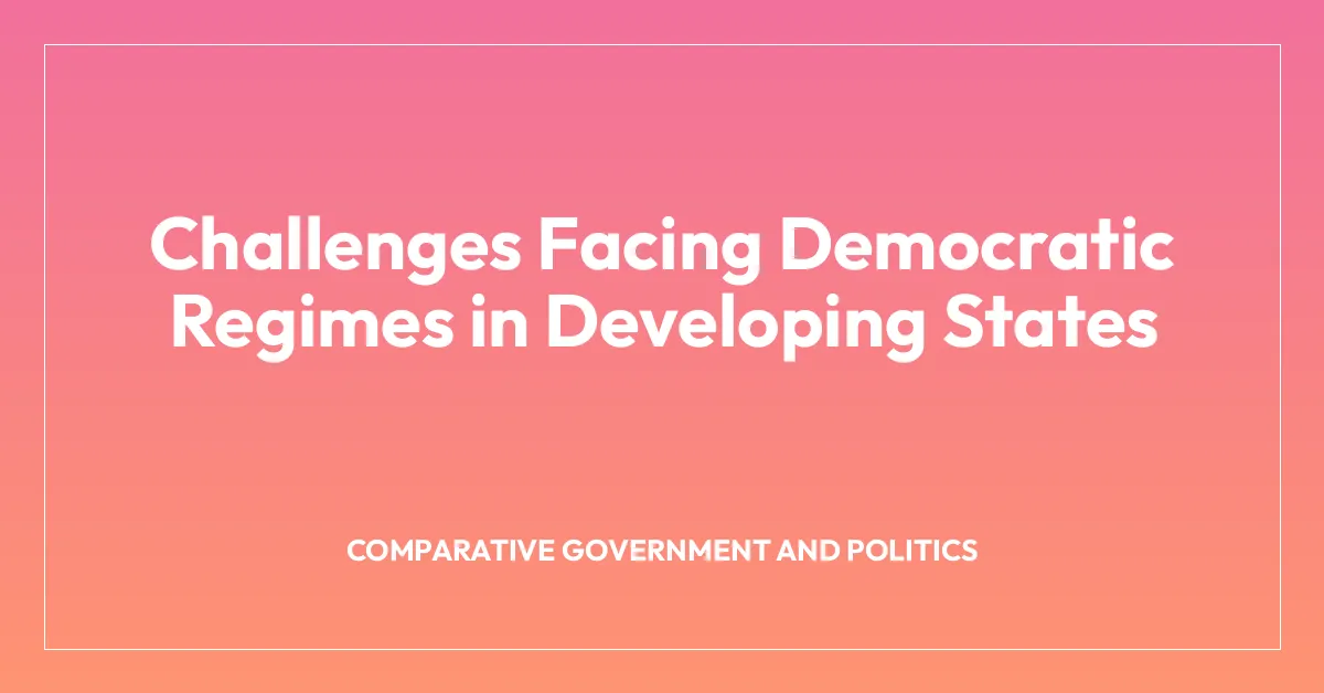 Challenges Facing Democratic Regimes in Developing States