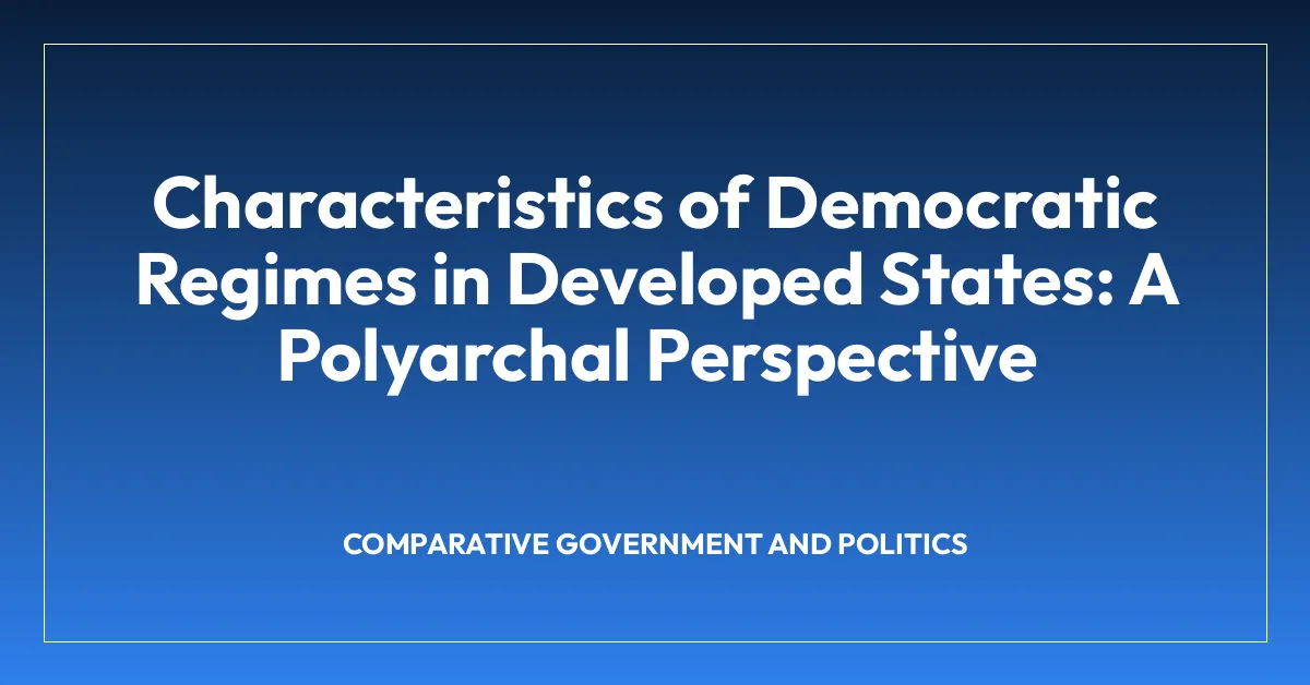 Characteristics of Democratic Regimes in Developed States: A Polyarchal Perspective