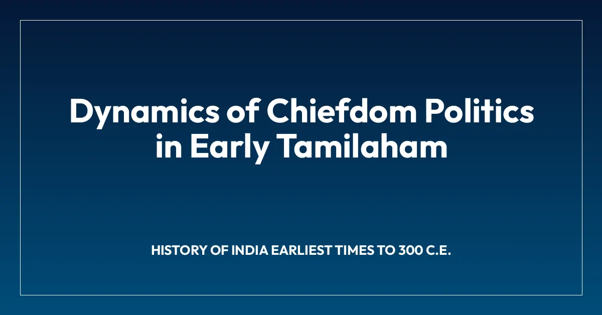 Dynamics of Chiefdom Politics in Early Tamilaham