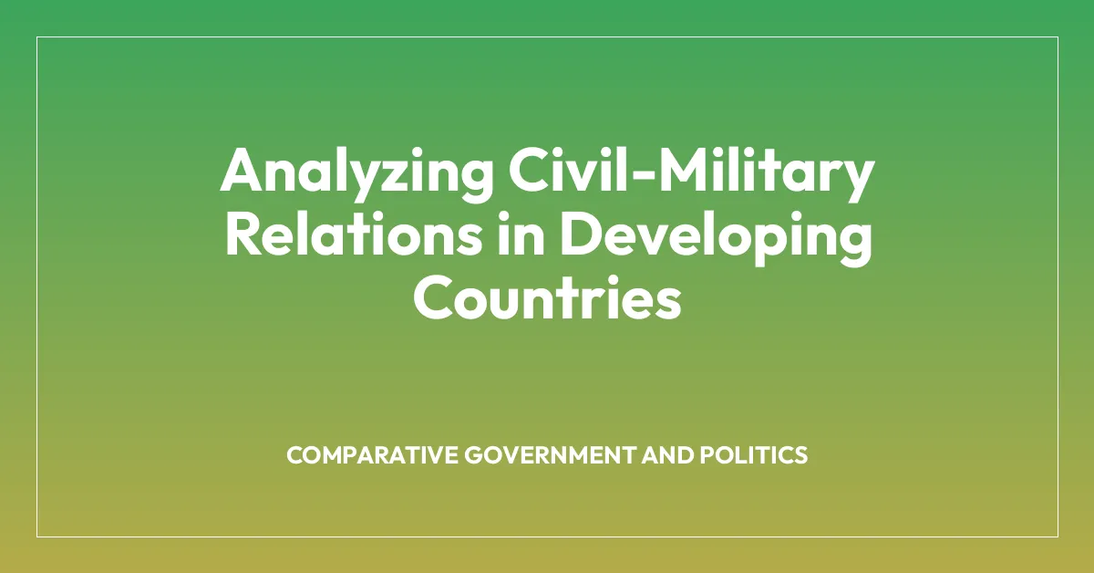 Analyzing Civil-Military Relations in Developing Countries