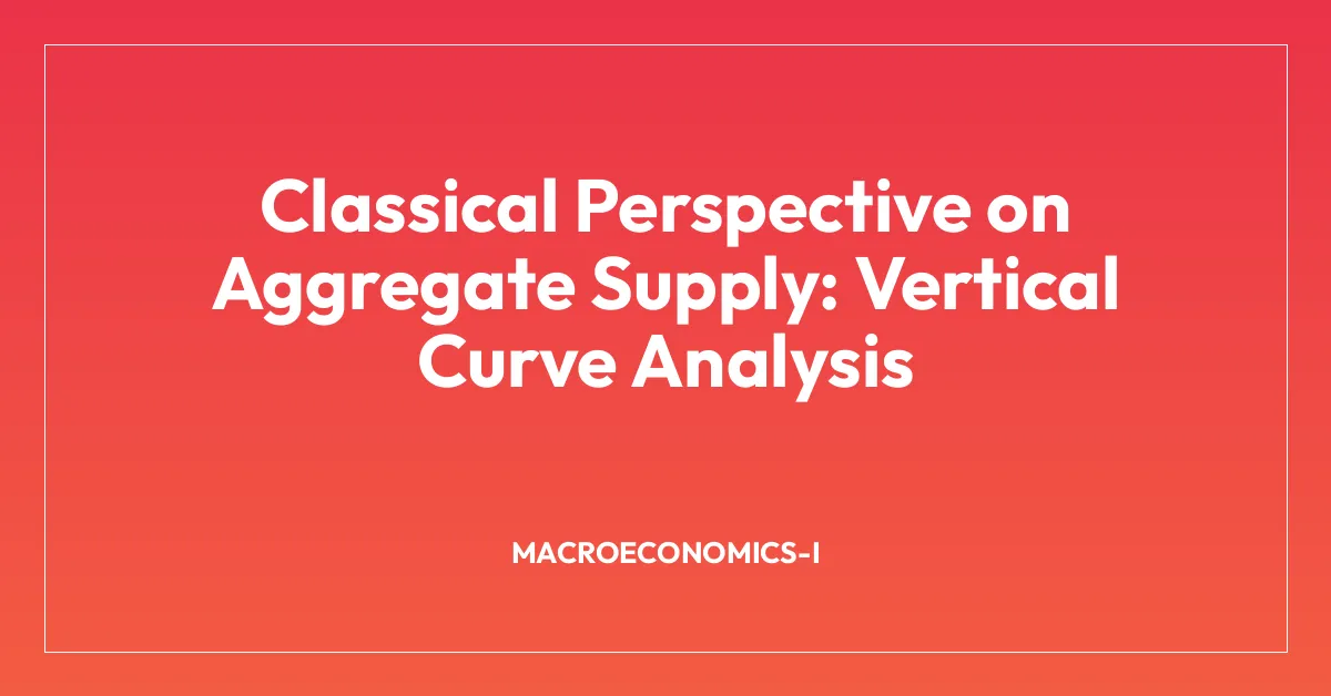 Classical Perspective on Aggregate Supply: Vertical Curve Analysis
