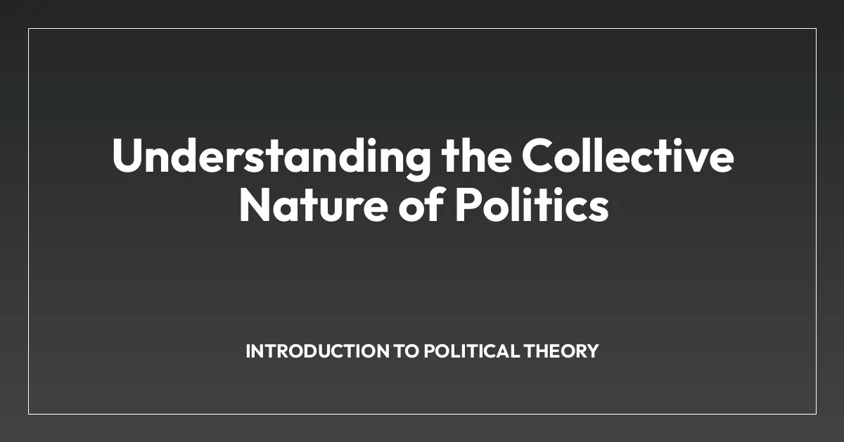 Understanding the Collective Nature of Politics