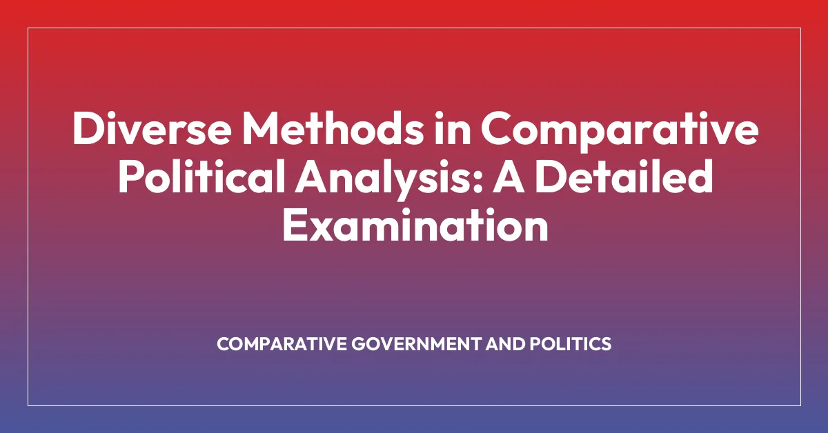 Diverse Methods in Comparative Political Analysis: A Detailed Examination