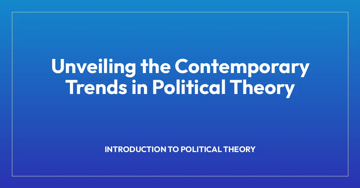 Unveiling the Contemporary Trends in Political Theory