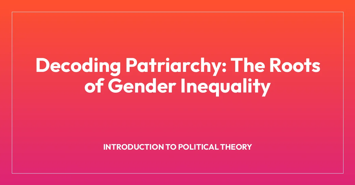 Decoding Patriarchy: The Roots of Gender Inequality