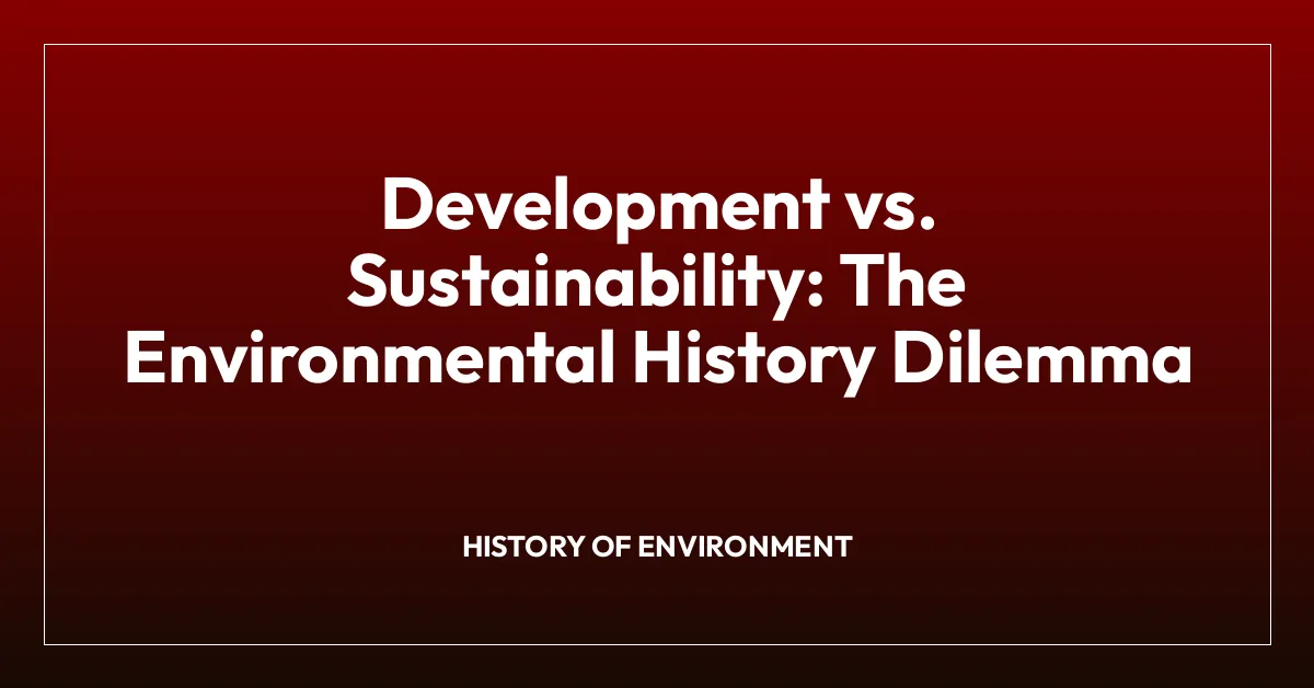Development vs. Sustainability: The Environmental History Dilemma • BA ...