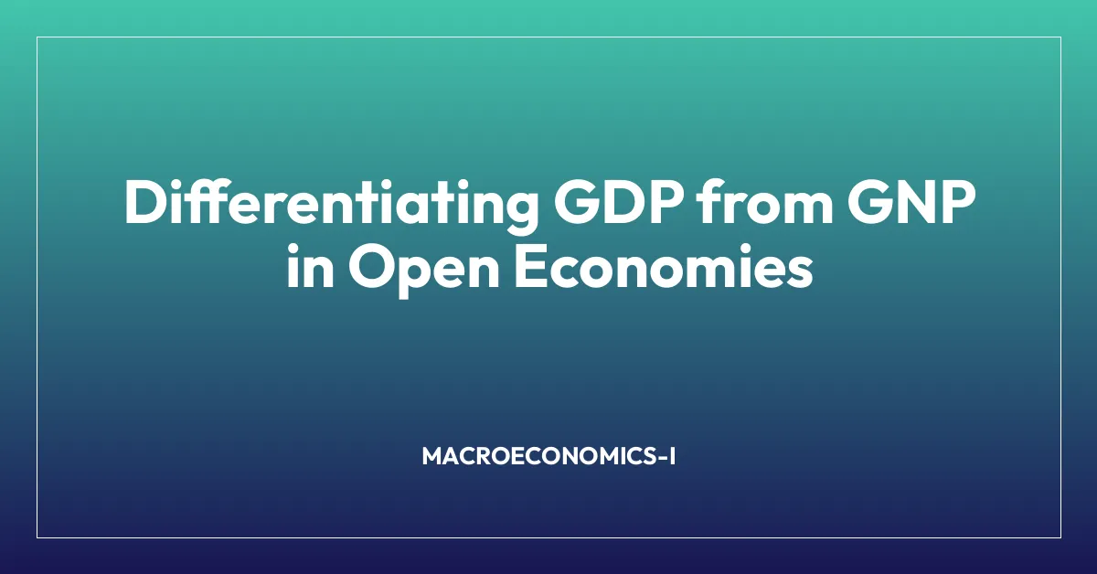 Differentiating GDP from GNP in Open Economies