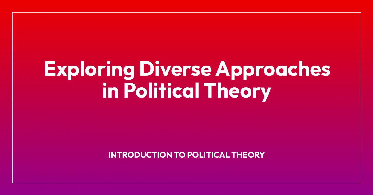 Exploring Diverse Approaches in Political Theory