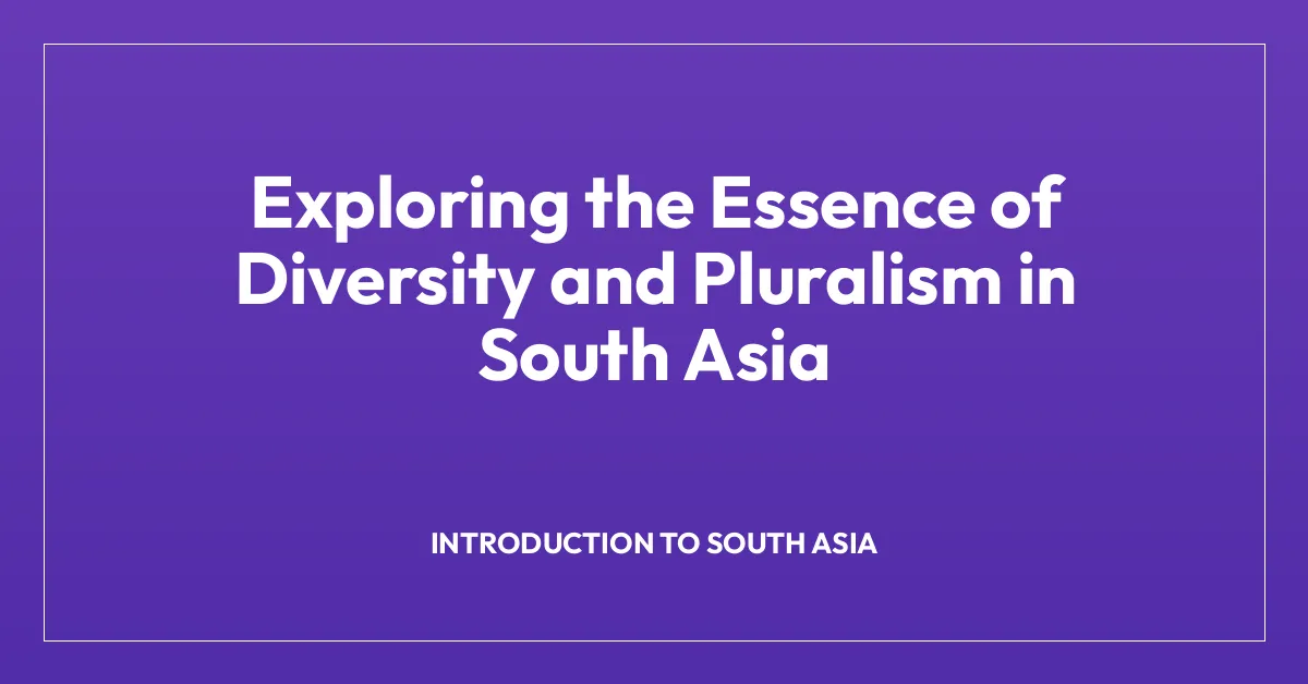 Exploring the Essence of Diversity and Pluralism in South Asia
