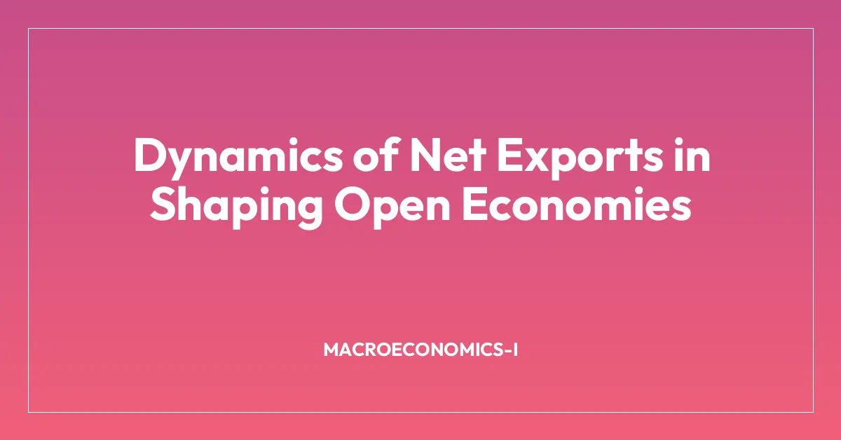 Dynamics of Net Exports in Shaping Open Economies