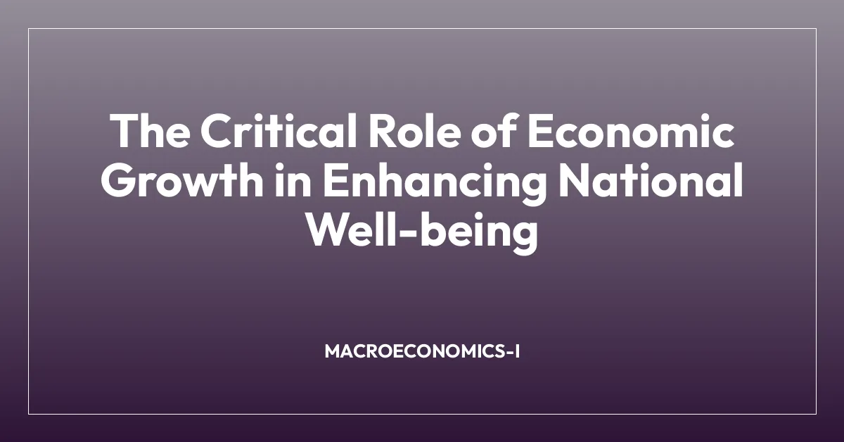 The Critical Role of Economic Growth in Enhancing National Well-being