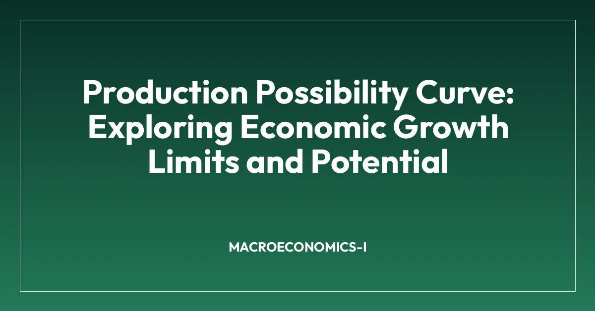 Production Possibility Curve: Exploring Economic Growth Limits and Potential