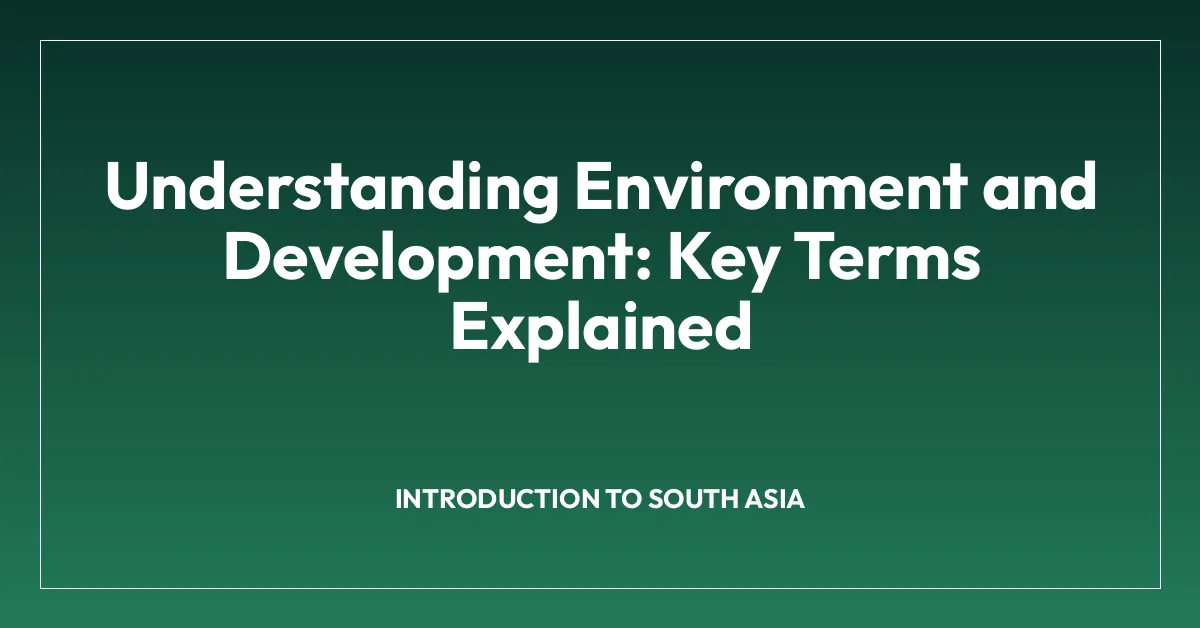 Understanding Environment and Development: Key Terms Explained