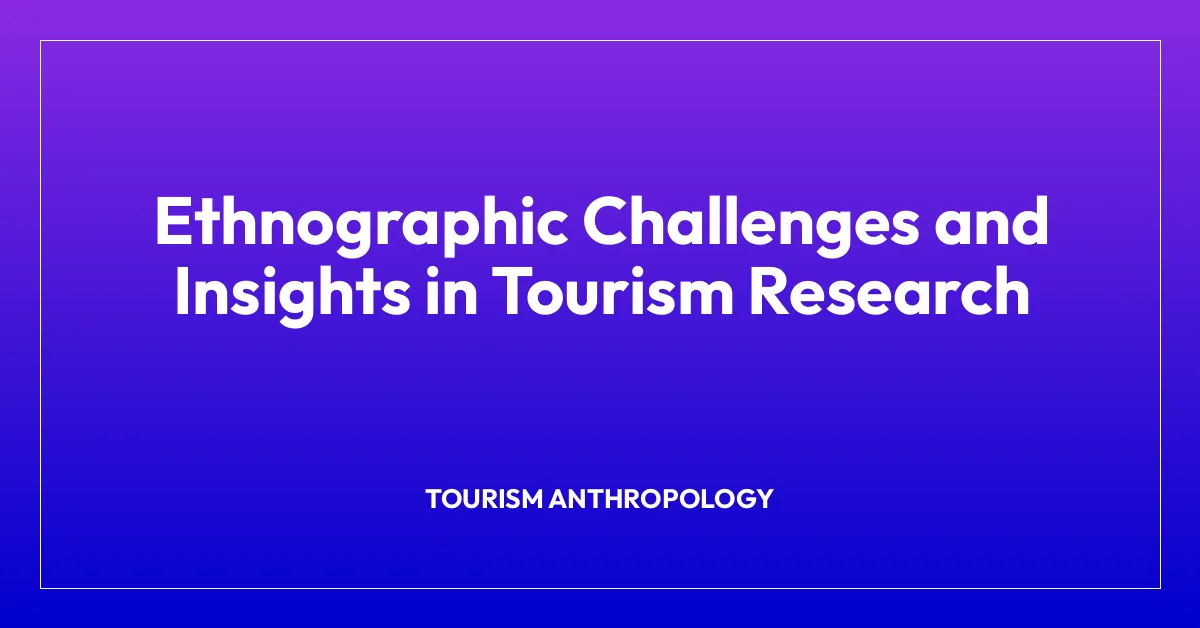 Ethnographic Challenges and Insights in Tourism Research
