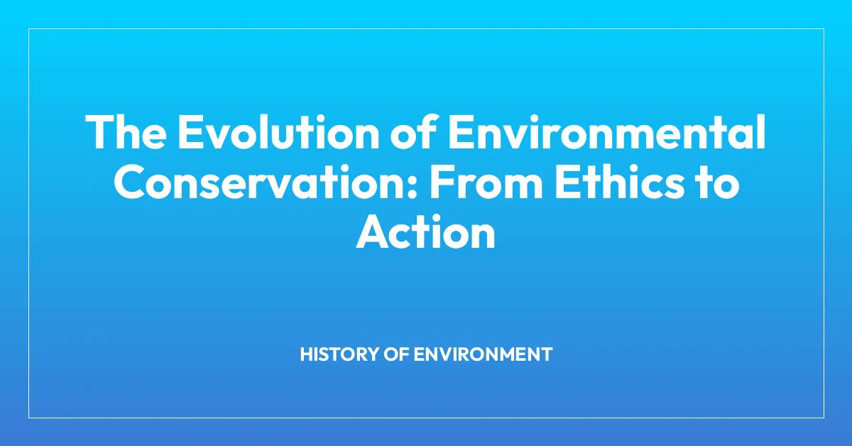 The Evolution of Environmental Conservation: From Ethics to Action • BA ...