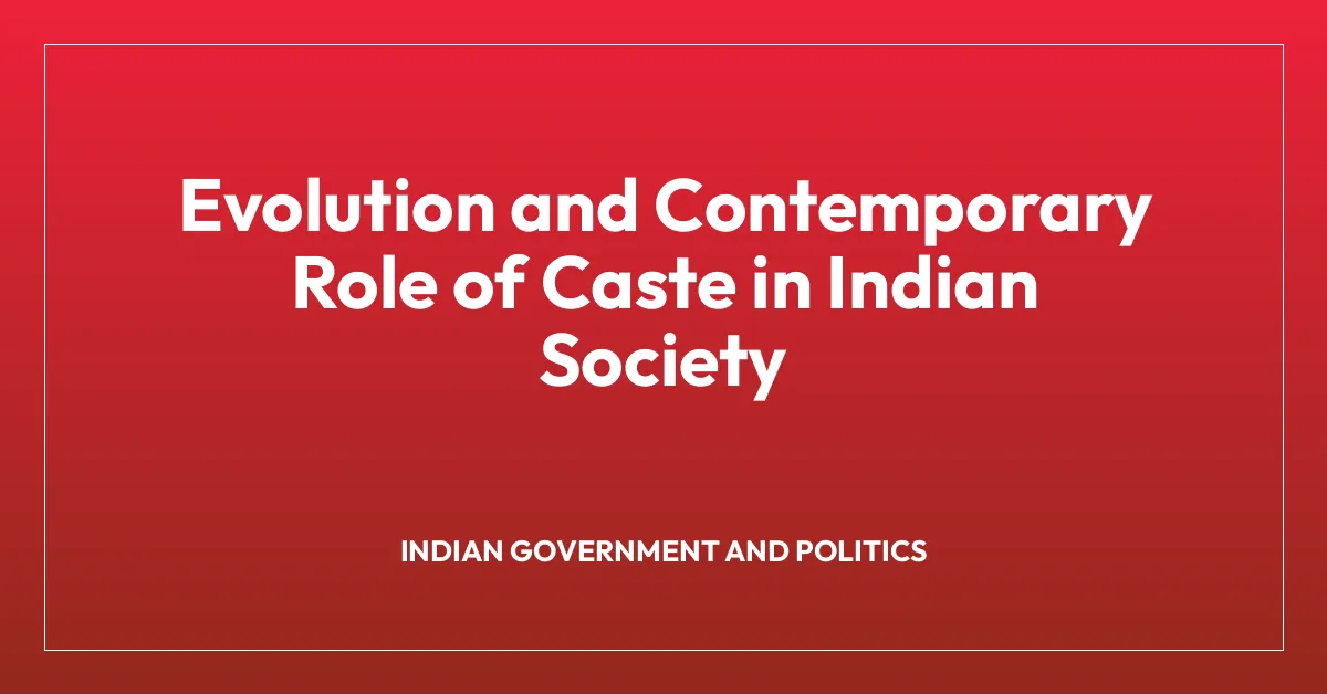 Evolution and Contemporary Role of Caste in Indian Society • BA Notes