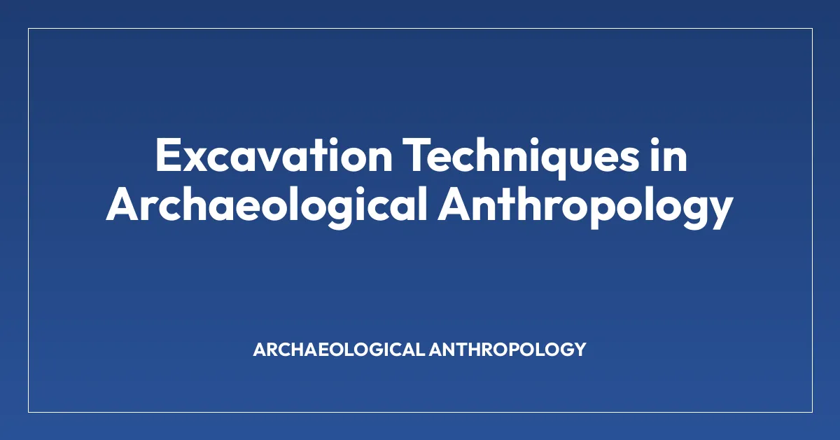 Excavation Techniques in Archaeological Anthropology