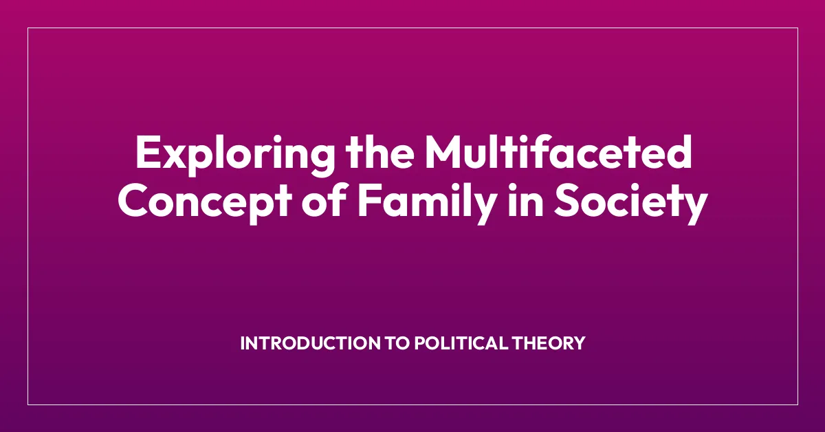 Exploring the Multifaceted Concept of Family in Society