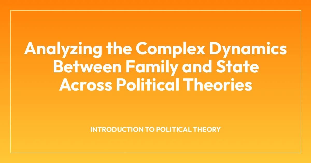 Analyzing the Complex Dynamics Between Family and State Across Political Theories