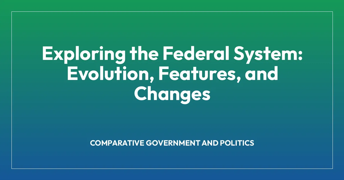 Exploring the Federal System: Evolution, Features, and Changes