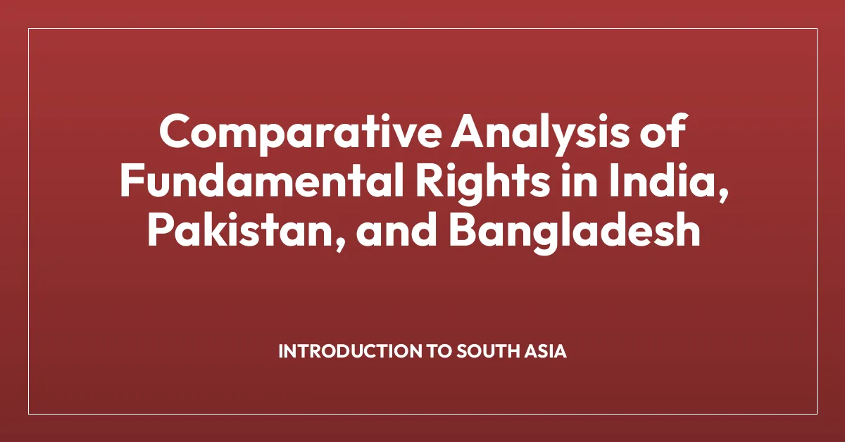 Comparative Analysis of Fundamental Rights in India, Pakistan, and Bangladesh
