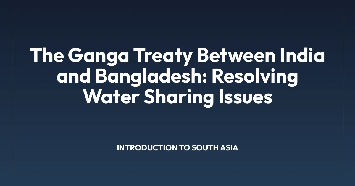The Ganga Treaty Between India and Bangladesh: Resolving Water Sharing Issues