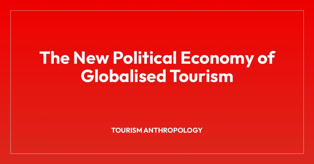 The New Political Economy of Globalised Tourism