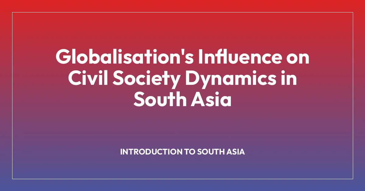 Globalisation’s Influence on Civil Society Dynamics in South Asia