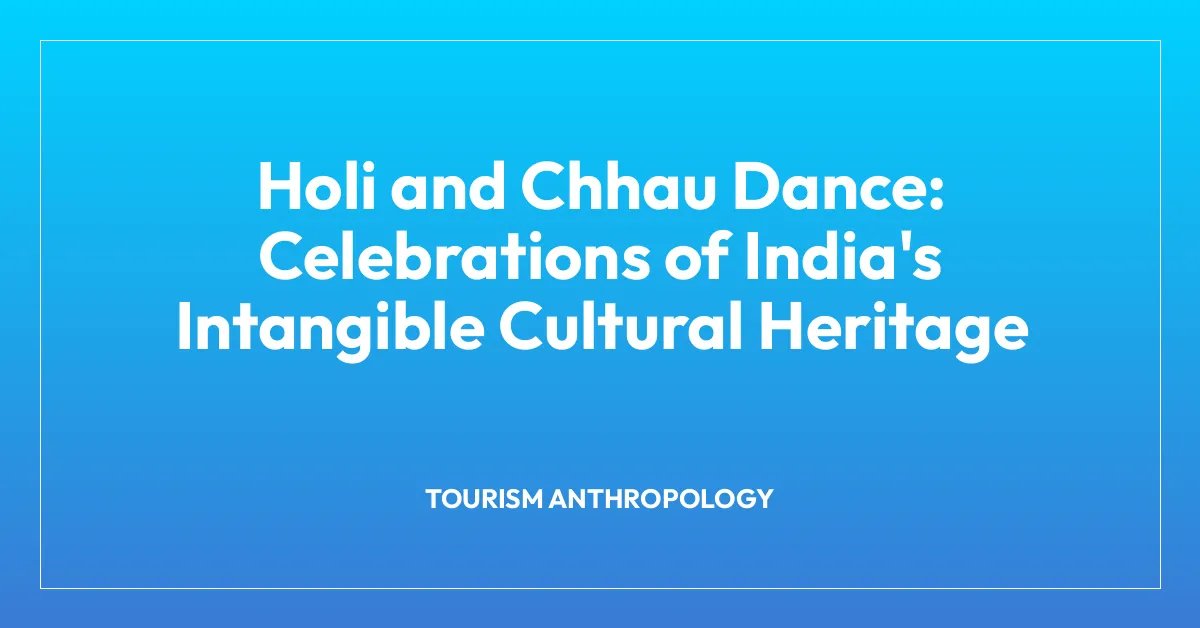 Holi and Chhau Dance: Celebrations of India’s Intangible Cultural Heritage