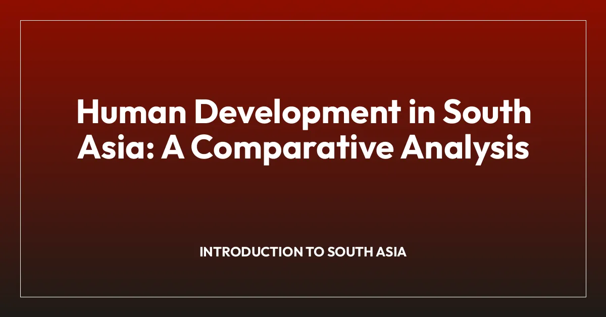Human Development in South Asia: A Comparative Analysis