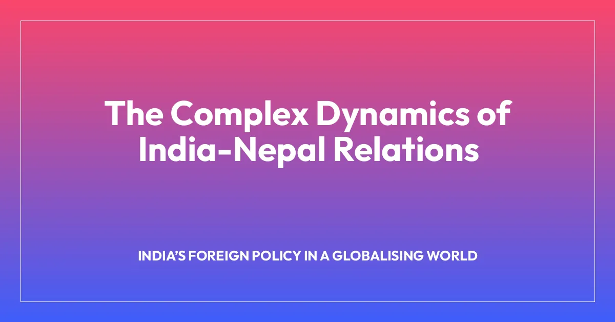 The Complex Dynamics of India-Nepal Relations