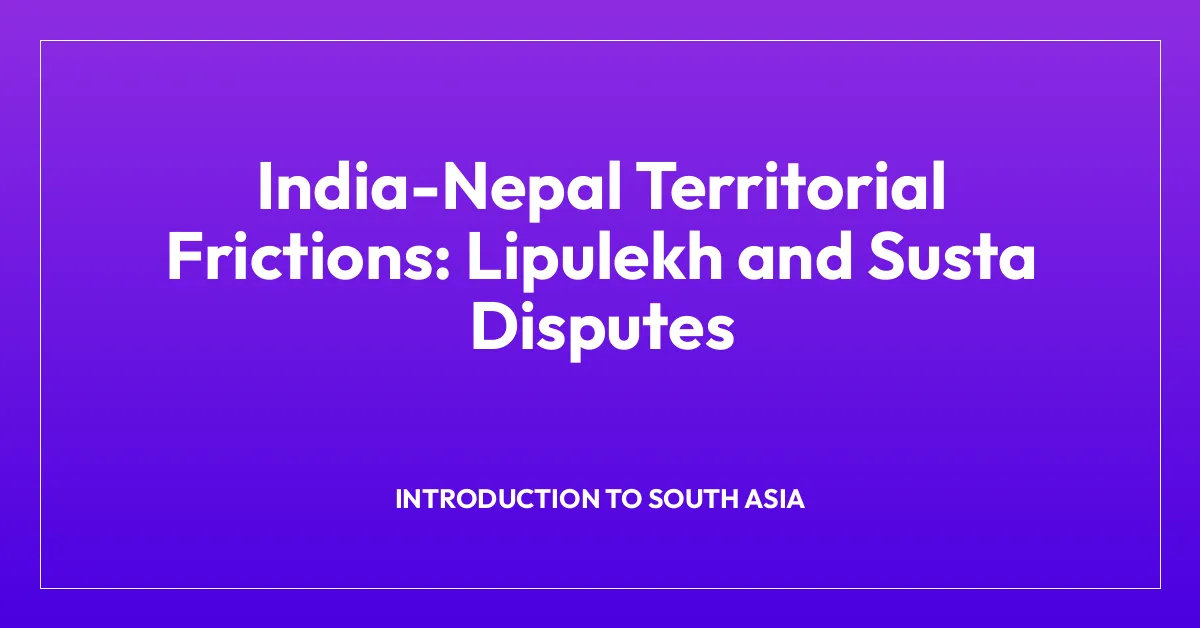 India-Nepal Territorial Frictions: Lipulekh and Susta Disputes