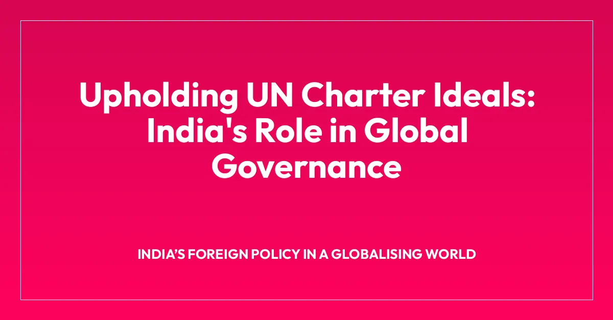Upholding UN Charter Ideals: India’s Role in Global Governance
