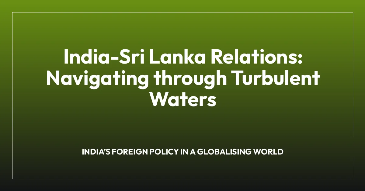 India-Sri Lanka Relations: Navigating through Turbulent Waters