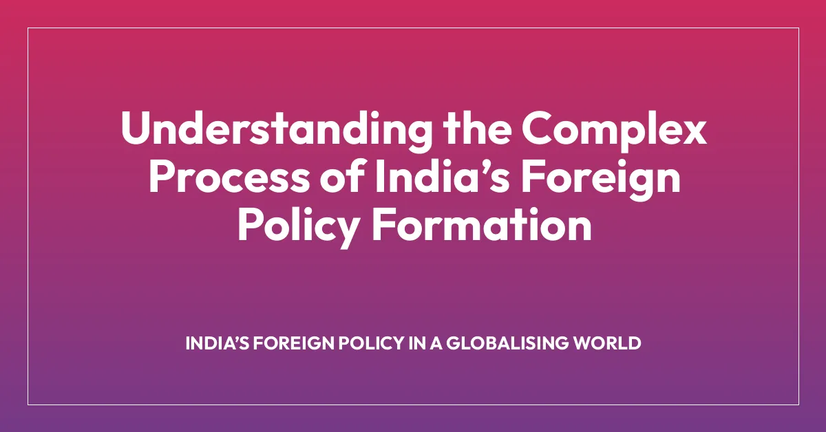 Understanding the Complex Process of Indiaโs Foreign Policy Formation