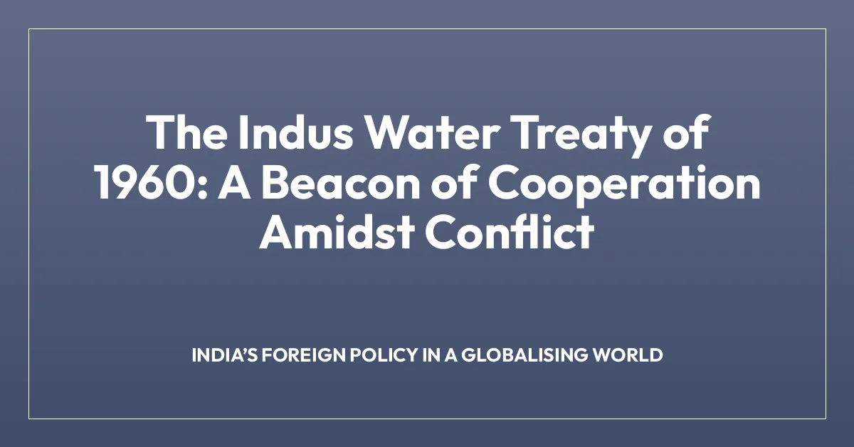 The Indus Water Treaty of 1960: A Beacon of Cooperation Amidst Conflict