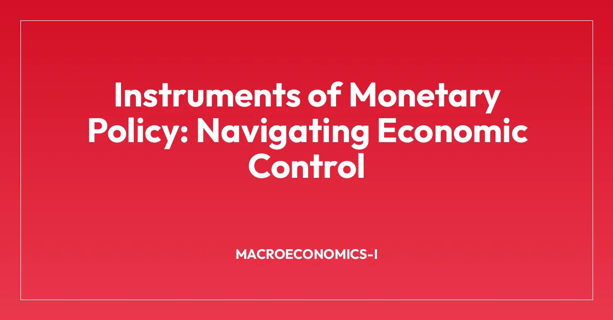Instruments of Monetary Policy: Navigating Economic Control