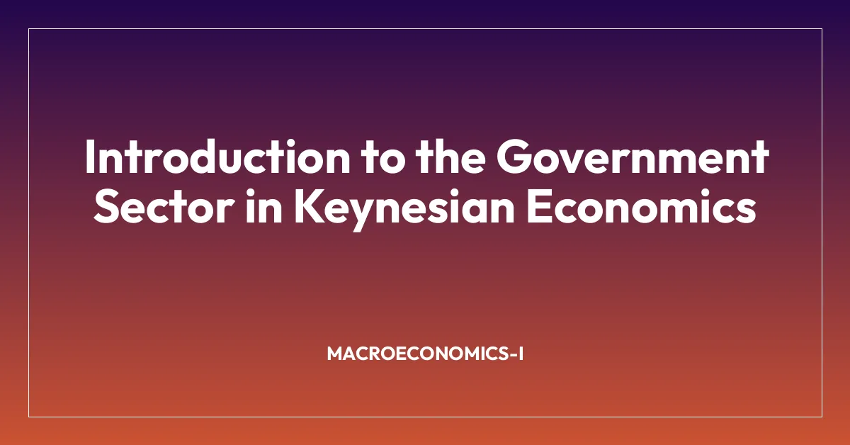 Introduction to the Government Sector in Keynesian Economics