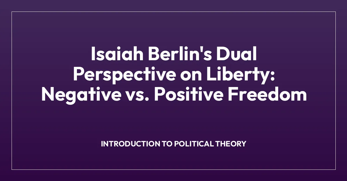 Isaiah Berlin’s Dual Perspective on Liberty: Negative vs. Positive Freedom