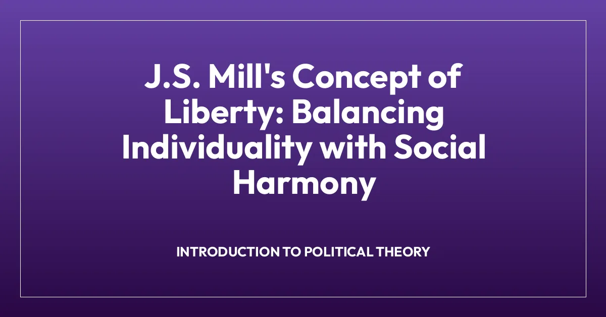 J.S. Mill’s Concept of Liberty: Balancing Individuality with Social Harmony