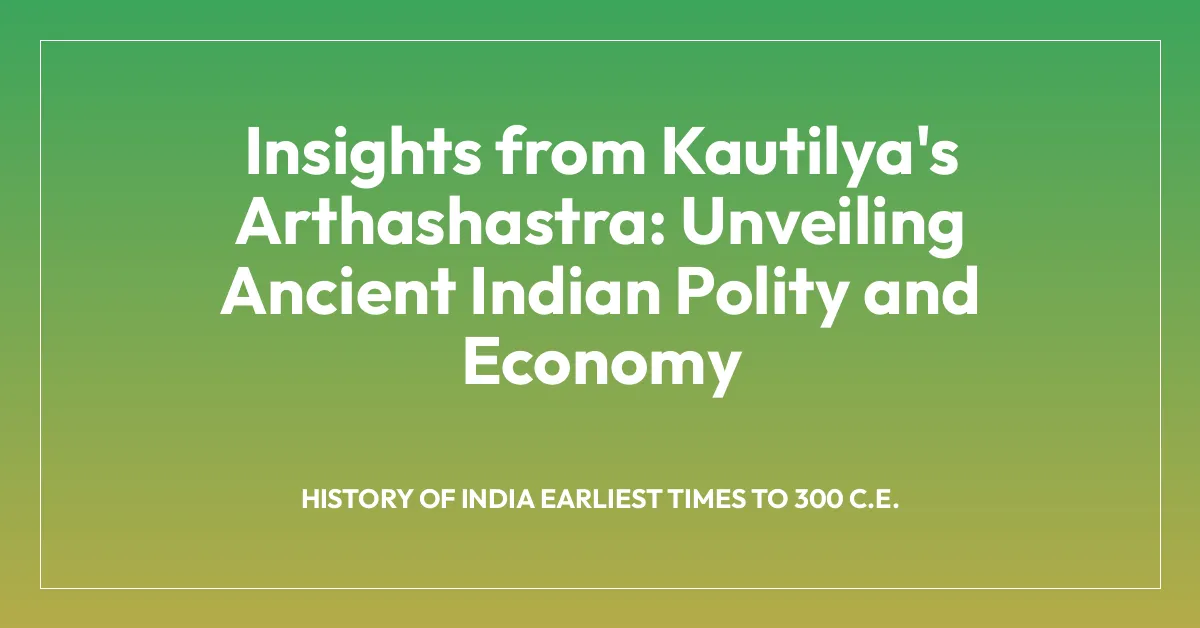 Insights from Kautilya’s Arthashastra: Unveiling Ancient Indian Polity and Economy