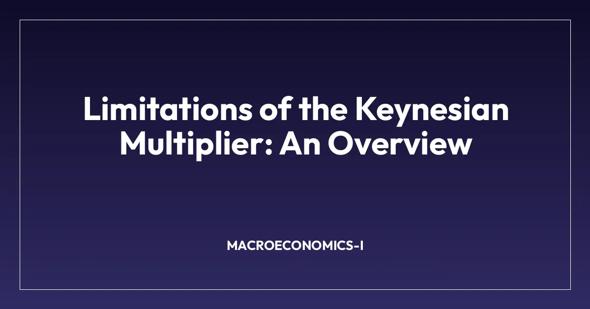 Limitations of the Keynesian Multiplier: An Overview