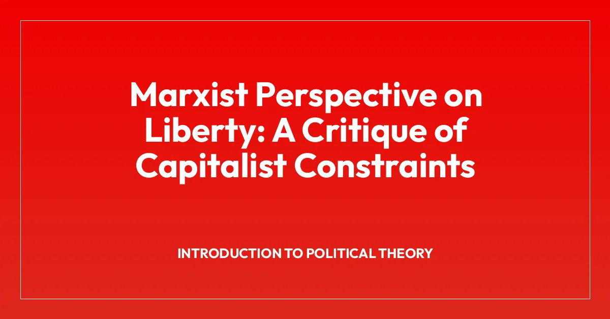 Marxist Perspective on Liberty: A Critique of Capitalist Constraints